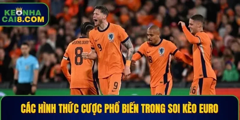 Nhiều hình thức cược siêu hấp dẫn tại soi kèo Euro