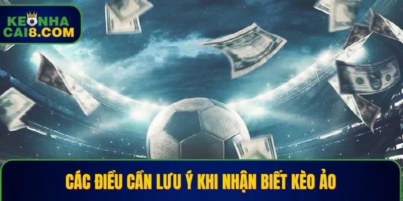 Hội viên cần lưu ý để tránh kèo ảo