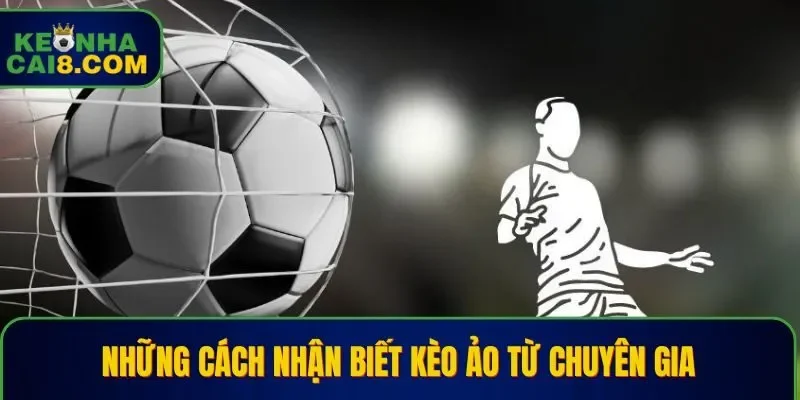 Những cách nhận biết kèo ảo cho tân thủ