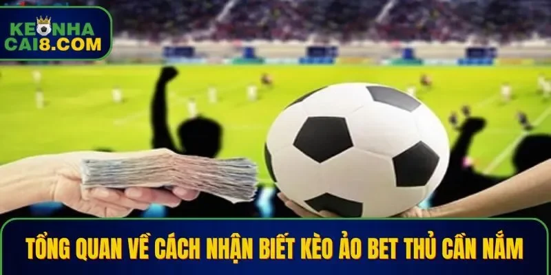 Những nét cơ bản về cách nhận biết kèo ảo