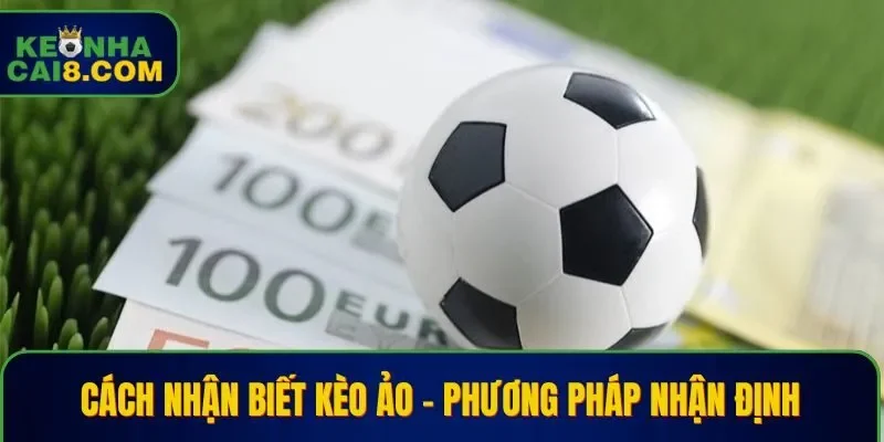 Cách nhận biết kèo ảo