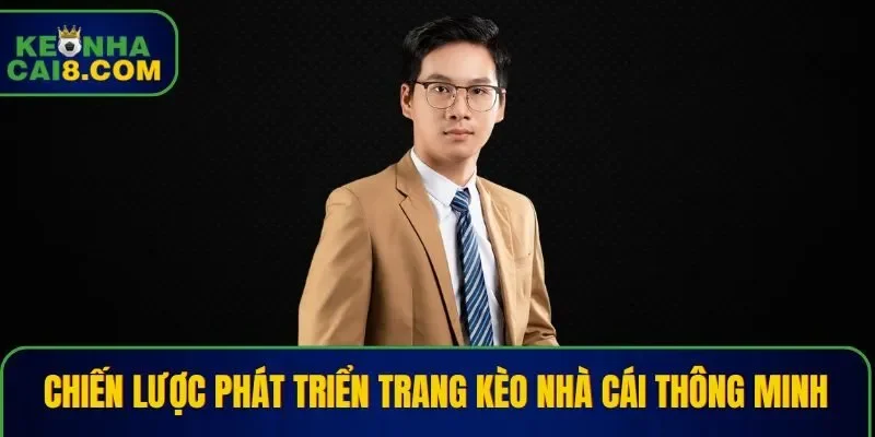 Tạo dựng chiến lược phát triển trang Kèo Nhà Cái thông minh