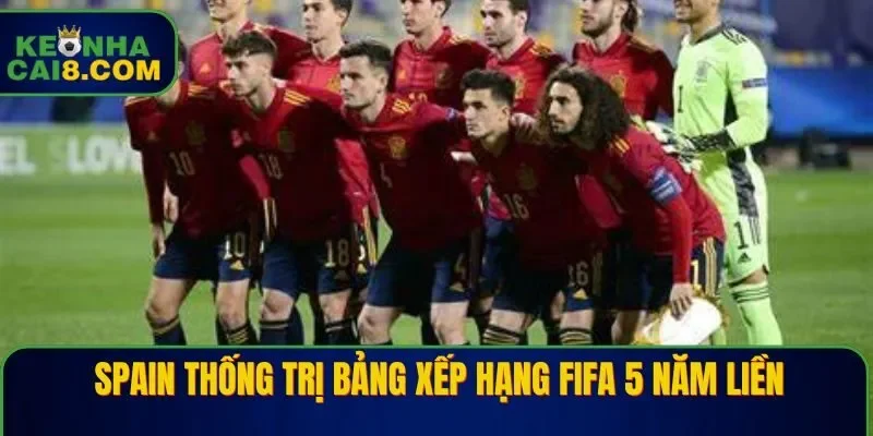 Đội tuyển Spain thống trị bảng xếp hạng FIFA 5 năm liền
