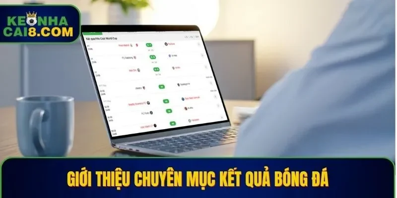 Giới thiệu chuyên mục Kết Quả Bóng Đá