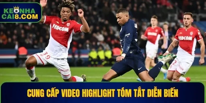 Kèo Nhà Cái cung cấp video highlight tóm tắt diễn biến 