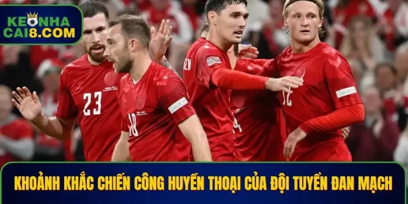 Khoảnh khắc chiến công huyền thoại của đội tuyển Đan Mạch