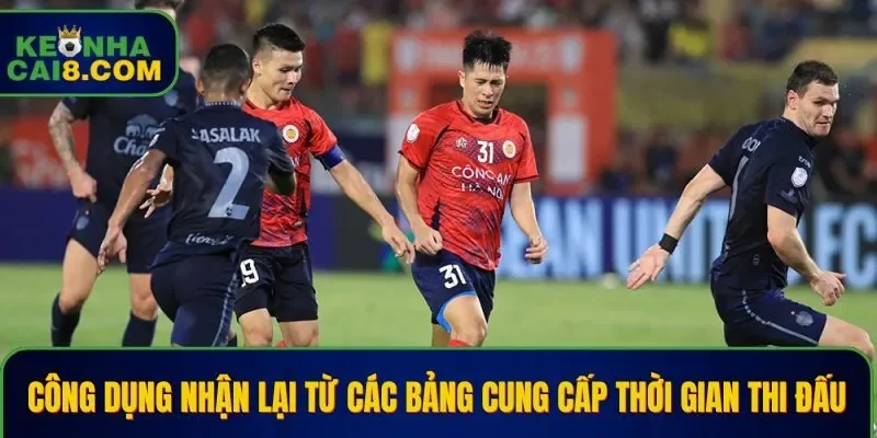Công dụng nhận lại từ các bảng cung cấp thời gian thi đấu