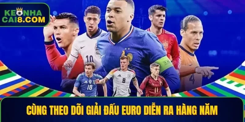 Cùng theo dõi giải đấu Euro diễn ra hàng năm