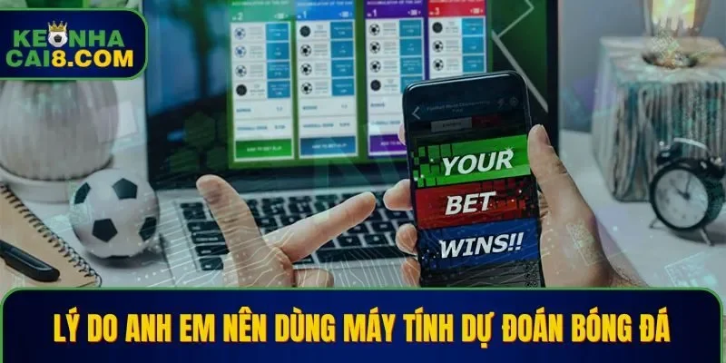 Nguyên nhân cược thủ nên sử dụng máy tính dự đoán bóng đá