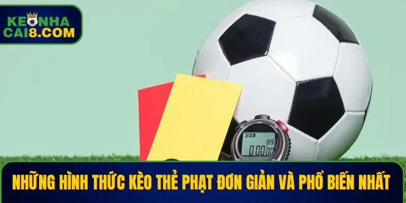 Những hình thức kèo thẻ phạt đơn giản và phổ biến nhất 