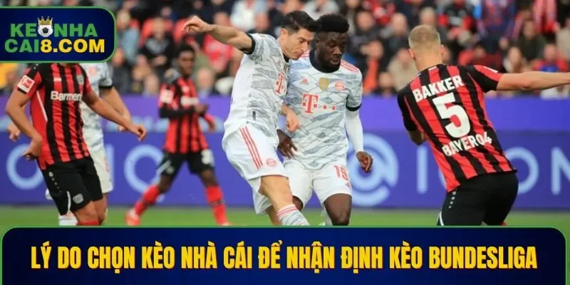 Lý do chọn Kèo Nhà Cái để nhận định kèo Bundesliga