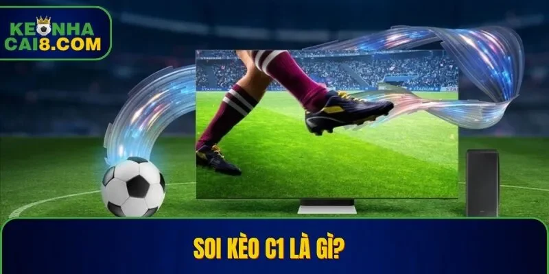 Các thông tin chi tiết về soi kèo C1