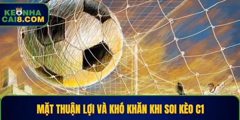 Mặt thuận lợi và khó khăn khi hội viên soi kèo giải đấu C1