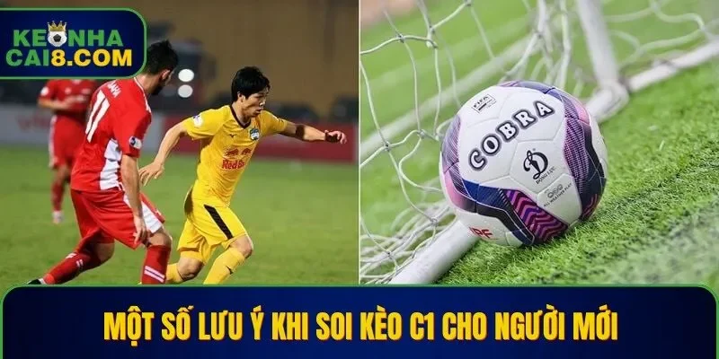 Những lưu ý mà bạn cần biết khi soi kèo C1