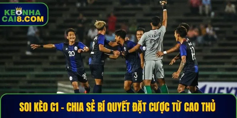 Soi Kèo C1 – Chia Sẻ Bí Quyết Đặt Cược Từ Cao Thủ
