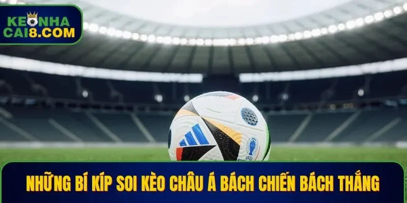 Các chiến lược soi kèo châu Á đỉnh cao