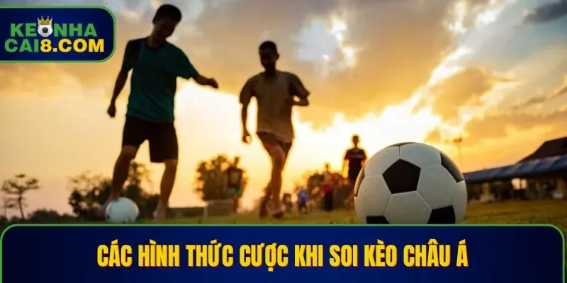 Những kèo cược nổi bật khi soi kèo châu Á