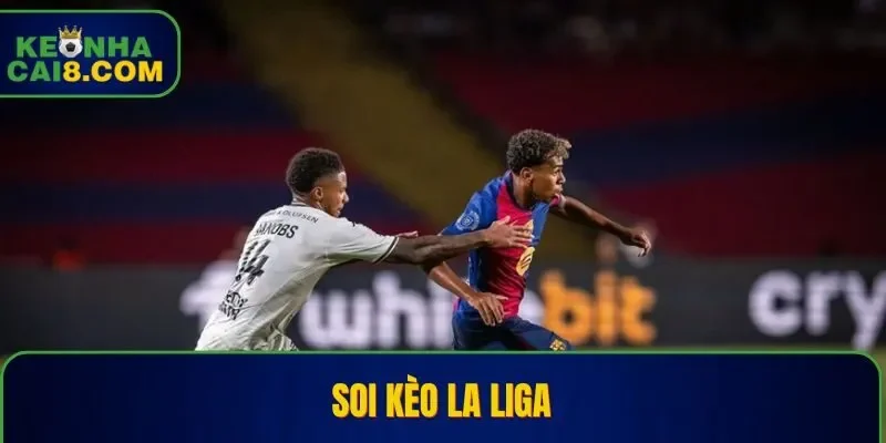 Soi Kèo La Liga – Cách Chọn Chính Xác Trận Đấu Xứ Bò Tót