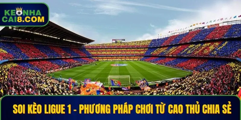 Soi Kèo Ligue 1 – Phương Pháp Chơi Từ Cao Thủ Chia Sẻ
