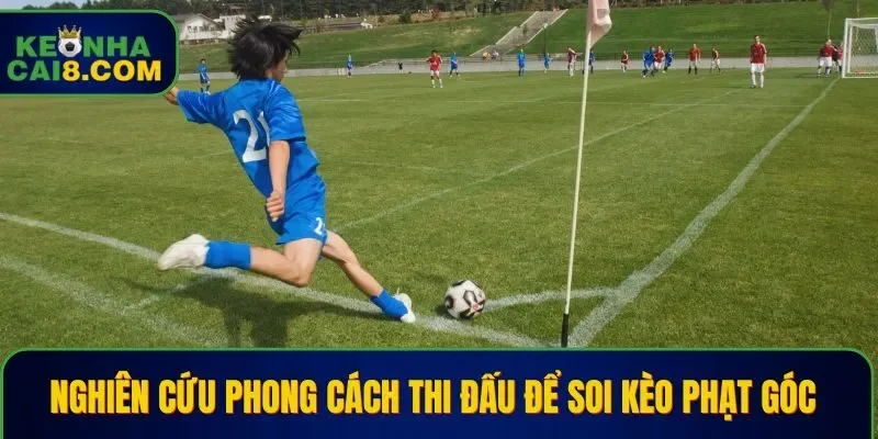 Nghiên cứu phong cách thi đấu để soi kèo phạt góc