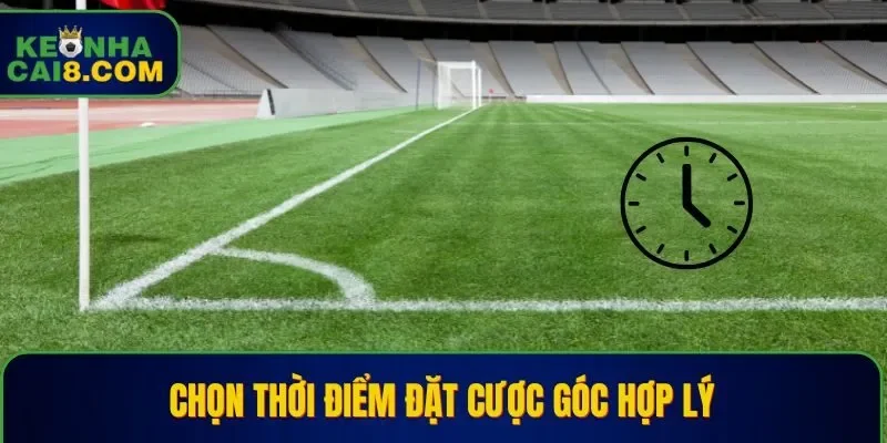 Chọn thời điểm đặt cược góc hợp lý