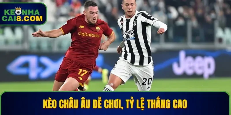 Kèo châu Âu dễ chơi, tỷ lệ thắng cao