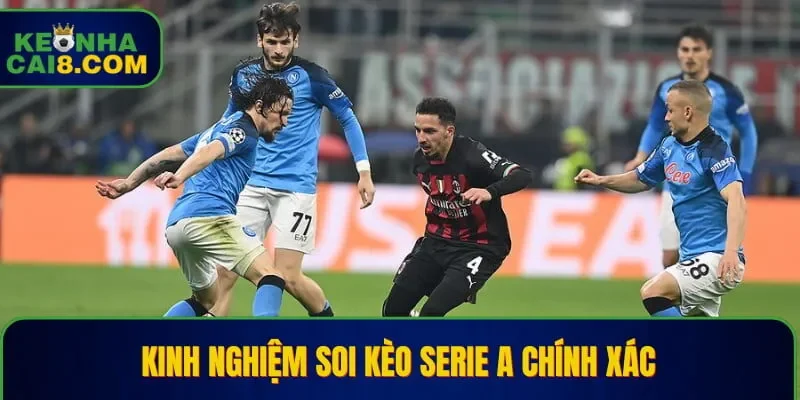 Kinh nghiệm soi kèo Serie A chính xác