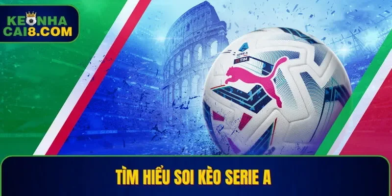 Tìm hiểu soi kèo Serie A 