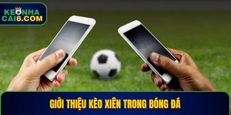 Giới thiệu kèo xiên trong bóng đá