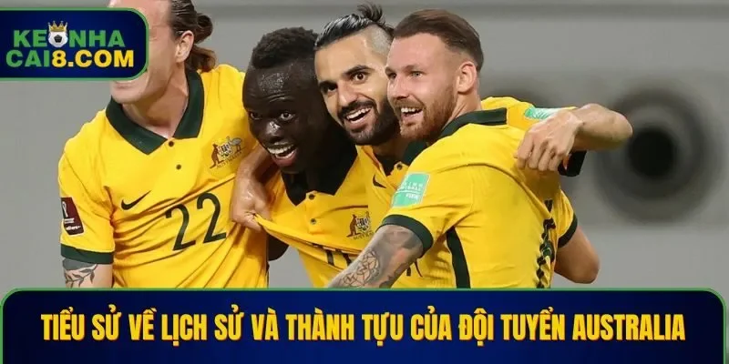 Tiểu sử về lịch sử và thành tựu của đội tuyển Australia
